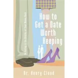 USED-How to Get a Date Worth Keeping: Be Dating in Six Months or Your Money Back by Cloud, Henry (Paperback)