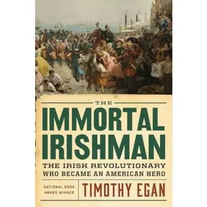 USED Book - The Immortal Irishman: The Irish Revolutionary Who Became an American Hero by Timothy Egan (Hardcover) - english