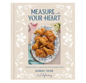 Southern Home Cooking Cookbook: Measure with Your Heart to Feed Your Family and Soul, Hard Cover