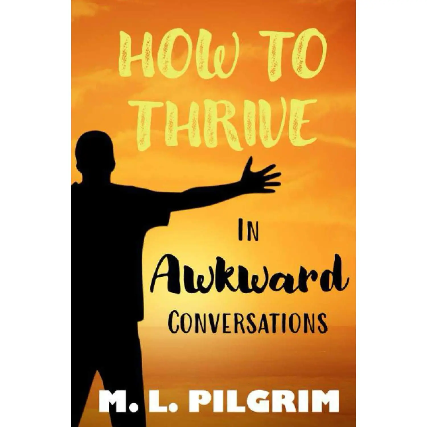 How to Thrive in Awkward Conversations (Kenosis Books - Be the Best You: Self Improvement Series!)
