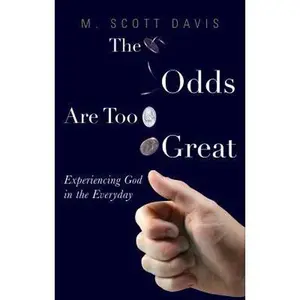 USED-The Odds Are Too Great: Experiencing God in the Everyday by M. Scott Davis (Paperback)