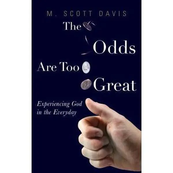 USED-The Odds Are Too Great: Experiencing God in the Everyday by M. Scott Davis (Paperback)