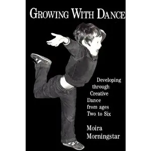 USED-Growing With Dance: Developing Through Creative Dance from Ages Two to Six by Moira Morningstar (Paperback)