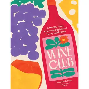 Wine Club: A Monthly Guide to Swirling, Sipping, and Pairing with Friends Hardcover – May 30, 2023