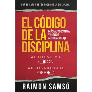 El Código de la Disciplina: Más autoestima y menos autosabotaje (Serie Disciplina) (Spanish Edition)