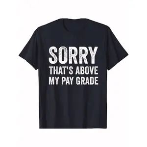 Sorry That's Above My Pay Grade T-Shirt Funny Gift Men Woman Saying QuoteComfortable & fashionable Couple Clothing