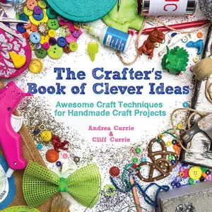 USED-The Crafter's Book of Clever Ideas: Awesome Craft Techniques for Handmade Craft Projects by Currie, Cliff (Paperback)