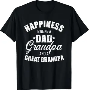 100% Cotton Happiness is being a dad, grandpa and great grandpa T-Shirt