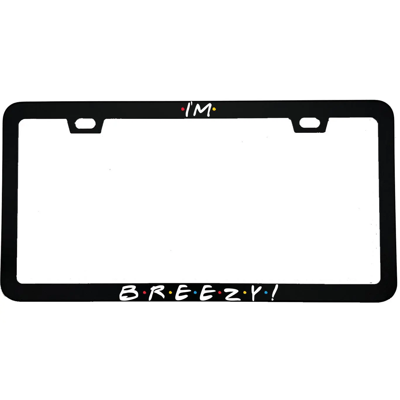 I'm Breezy Funny License Plate Frame | Friends TV Show Gift | Viral Car Accessory For Friends Fans