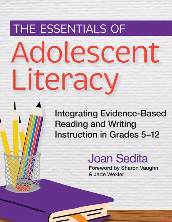 The Essentials of Adolescent Literacy: Integrating Evidence-Based Reading and Writing Instruction in Grades 5-12 by Joan Sedita (Paperback)