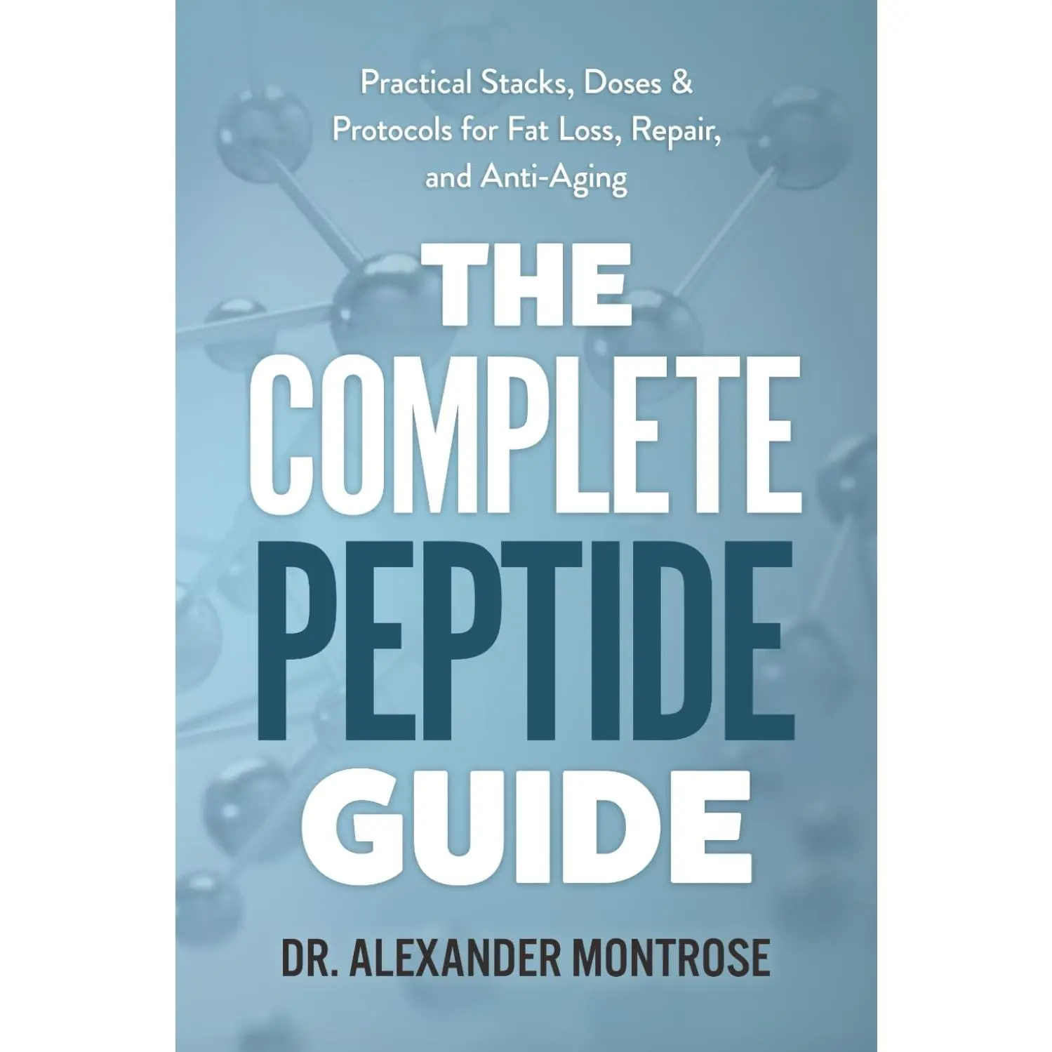 The Complete Peptide Guide: Practical Stacks, Doses & Protocols for Fat Loss, Repair, and Anti-Aging -- Paperback