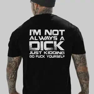 I’m Not Always a D*ck Funny Back Print Graphic T-Shirt,  Men’s Casual Statement Tee Streetwear