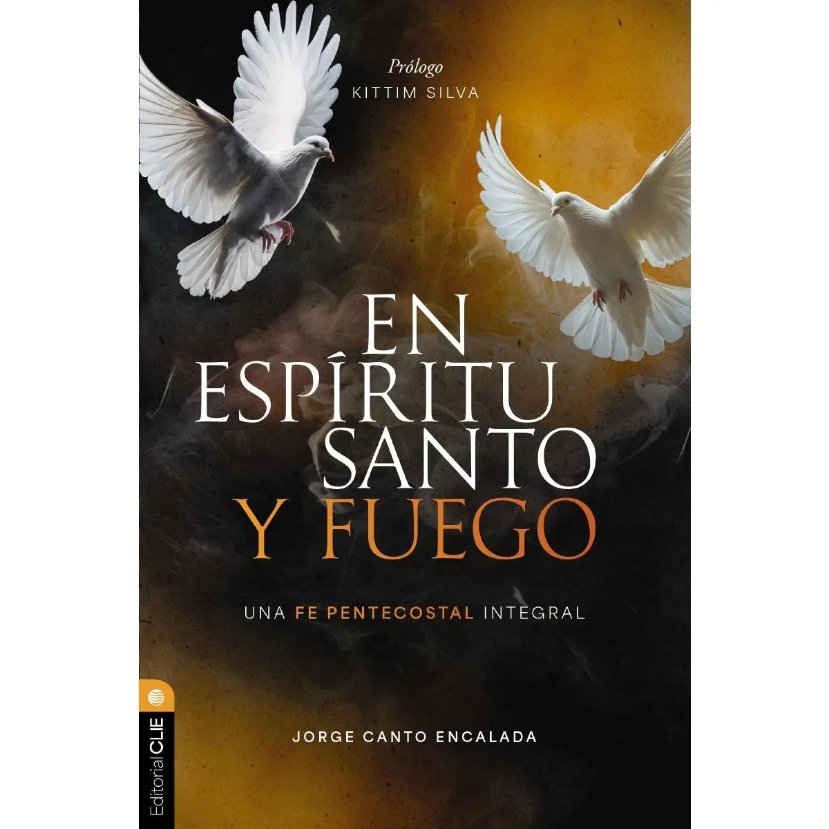 En Espíritu Santo y fuego: Una fe pentecostal integral