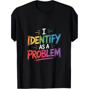 Identify As A Problem Funny Sarcastic Humor T-Shirt Unisex Retro Graphic Tee with Multicolor Lettering Casual Short Sleeve Round Neck Comfortable Attire for Men and Women Suitable for All Seasons