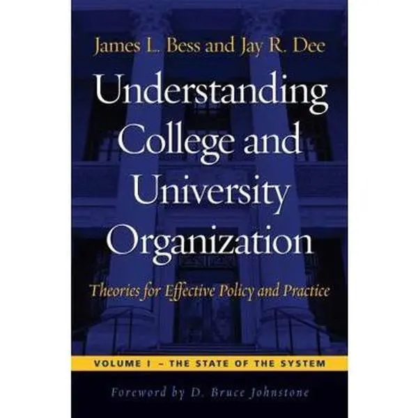 USED Book - Understanding College and University Organization: Theories for Effective Policy and Practice: Volume I ? The State of the System by James L. Bess (Hardcover) - english
