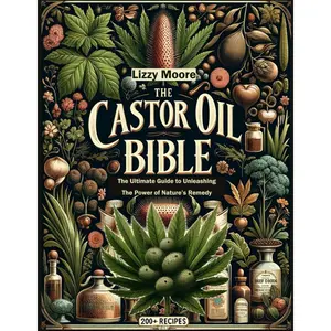 The Castor Oil Bible Unveiled: The Ultimate Guide to Unleashing the Power of Nature’s Remedy/ 200+ Recipes for Your Well-being, Health and Beauty (Nature’s Elixir for Modern Wellness) Paperback – Large Print, May 3, 2024