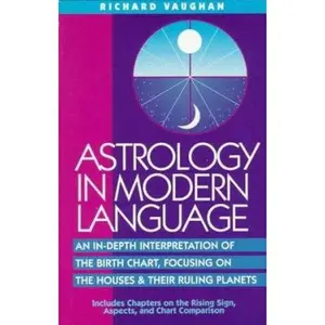 USED-Astrology in Modern Language: An In-Depth Interpretation of the Birth Chart, Focusing on Houses and Their Ruling Planets by Richard B. Vaughan (Paperback)