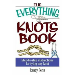 USED-The Everything Knots Book: Step-By-Step Instructions for Tying Any Knot by Penn, Randy (Paperback)