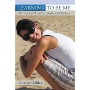 USED-Learning to Be Me: My Twenty-Three-Year Battle with Bulimia by Golden, Jocelyn (Paperback)