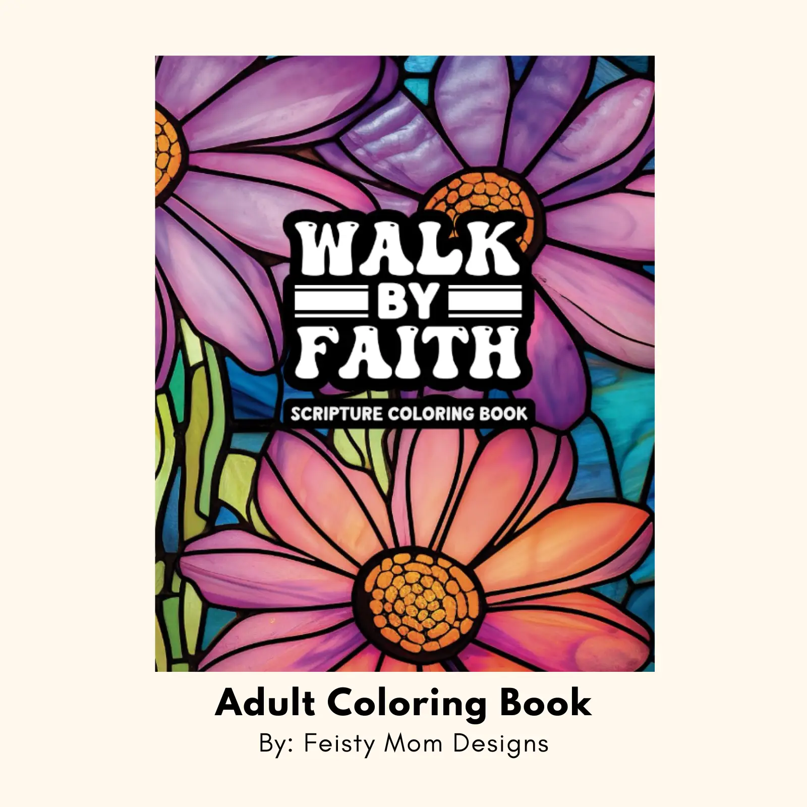 Walk By Faith - Volume One - Adult Scripture Coloring Book - Created and Designed By Feisty Mom Designs