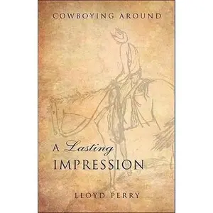USED-A Lasting Impression: Cowboying Around by Lloyd Perry (Paperback)