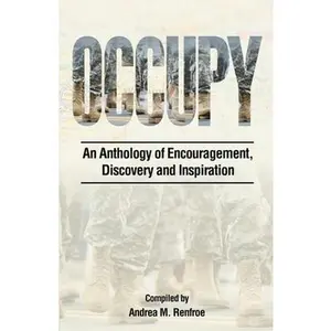Occupy: An Anthology of Encouragement, Discovery and Inspiration by Renfroe, Andrea M. (Paperback) - Used