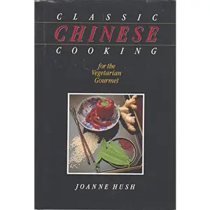 USED-Classic Chinese Cooking for the Vegetarian Gourmet by Joanne Hush (Hardcover)