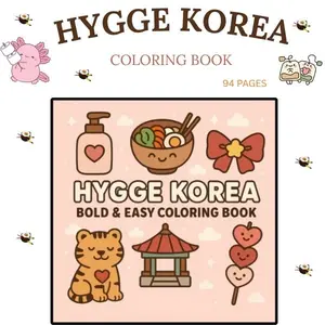Hygge Korea Coloring Book for Kids, Teens & Adults – Cute & Easy Korean-Themed Designs with K-Food, K-Pop, Tigers, Hanbok & Culture | Relaxing Stress-Relief Coloring Book