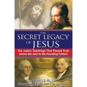 USED-The Secret Legacy of Jesus: The Judaic Teachings That Passed from James the Just to the Founding Fathers by Bütz, Jeffrey J. (Paperback)