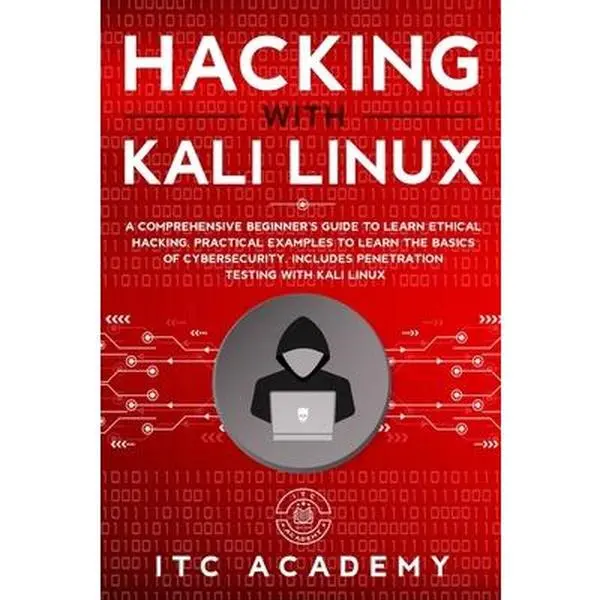 USED-Hacking with Kali Linux: A Comprehensive Beginner's Guide to Learn Ethical Hacking. Practical Examples to Learn the Basics of Cybersecurity. In by Academy, Itc (Paperback)