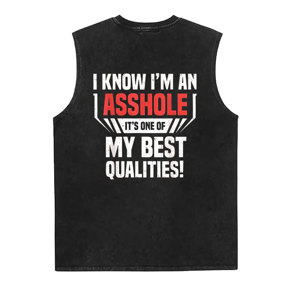 I KNOW I’M AN A HOLE IT’S ONE OF MY BEST QUALITIES! Print Men's Washed Vest