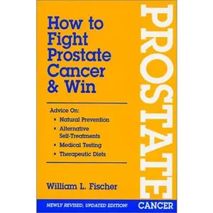 USED-How to Fight Prostate Cancer & Win by William L. Fischer (Hardcover)