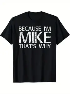 Summer t Shirts BECAUSE I'M MIKE THAT'S WHY Fun Shirt Funny Gift Idea T-Shirt