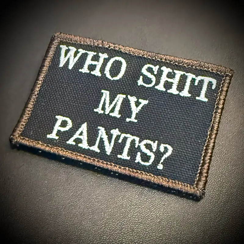 Who Shit My Pants? Funny Morale Patch 2” X 3” Hook & Loop Back for Hats Jackets Tactical Vests Plate Carriers EDC Gear & Humor Patch Collectors
