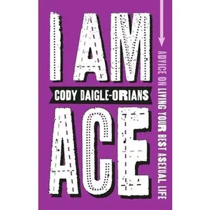 USED-I Am Ace: Advice on Living Your Best Asexual Life by Daigle-Orians, Cody (Paperback)