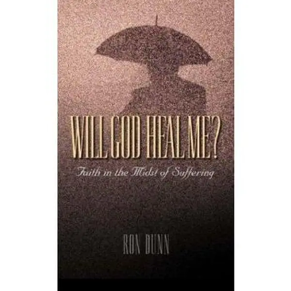 USED-Will God Heal Me?: Faith in the Midst of Suffering by Ron Dunn (Hardcover)