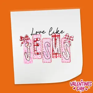 Love Like Jesus Faith Valentine Typography - Valentine's Day DTF Heat Transfer Sheet