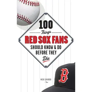 USED-100 Things Red Sox Fans Should Know & Do Before They Die by Cafardo, Nick (Hardcover)