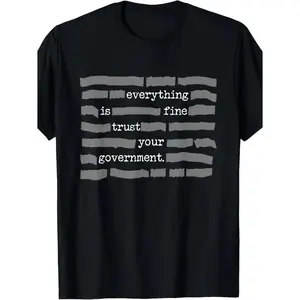 New Limited Everything Is Fine Trust Your Government Conspiracy Theory T Shirt Retro Unisex  Tee Sarcastic Propaganda Casual Round Neck Top for Men and Women