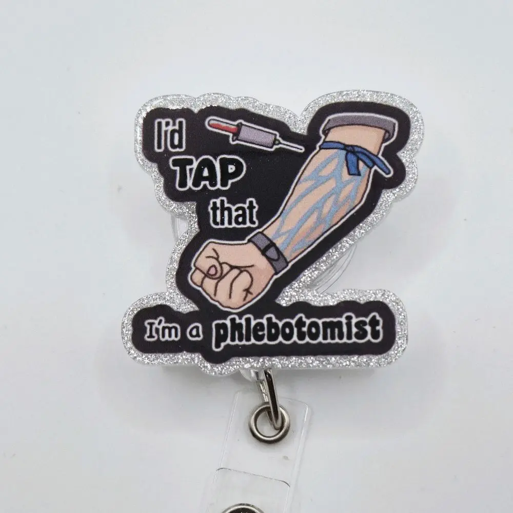 I'd Tap that I'm A Phlebotomist Glitter Acrylic Retractable Badge ID Reel Belt or Alligator Clip hospital worker