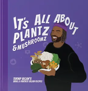 It's All About Plantz & Mushroomz (Collection 1) - A Cookbook by Turnip Vegan - Hardcover