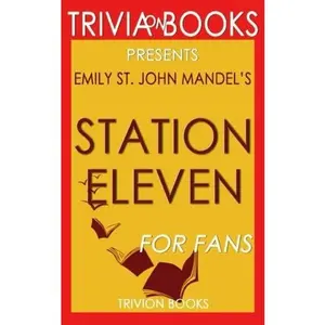 USED-Trivia: Station Eleven: A Novel By Emily St. John Mandel (Trivia-On-Books) by Trivion Books (Paperback)