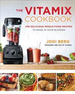 USED-The Vitamix Cookbook: 250 Delicious Whole Food Recipes to Make in Your Blender by Berg, Jodi (Hardcover)