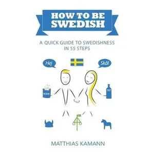 USED-How to be Swedish: A Quick Guide to Swedishness - in 55 Steps by Kamann, Matthias (Paperback)