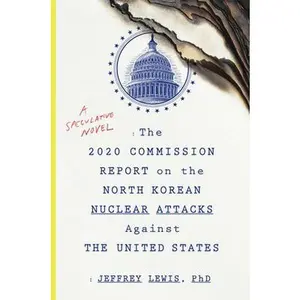 USED-The 2020 Commission Report on the North Korean Nuclear Attacks Against the U.S.: A Speculative Novel by Lewis, Jeffrey (Paperback)