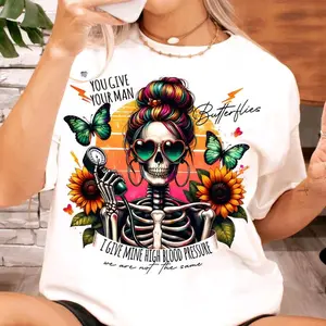 You Give Your Man Butterflies I Give High Blood Pressure We Are Not The Same • T-shirt Tee Shirt Comfortable Unisex Top Casual Sublimation Graphic Sublimation Sarcastic Sarcasm Funny Married Wife Husband Boyfriend Girlfriend Humor Skull Butterfly