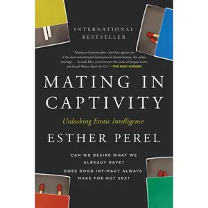 Mating in Captivity: Unlocking Erotic Intelligence by Esther Perel [Paperback Book]