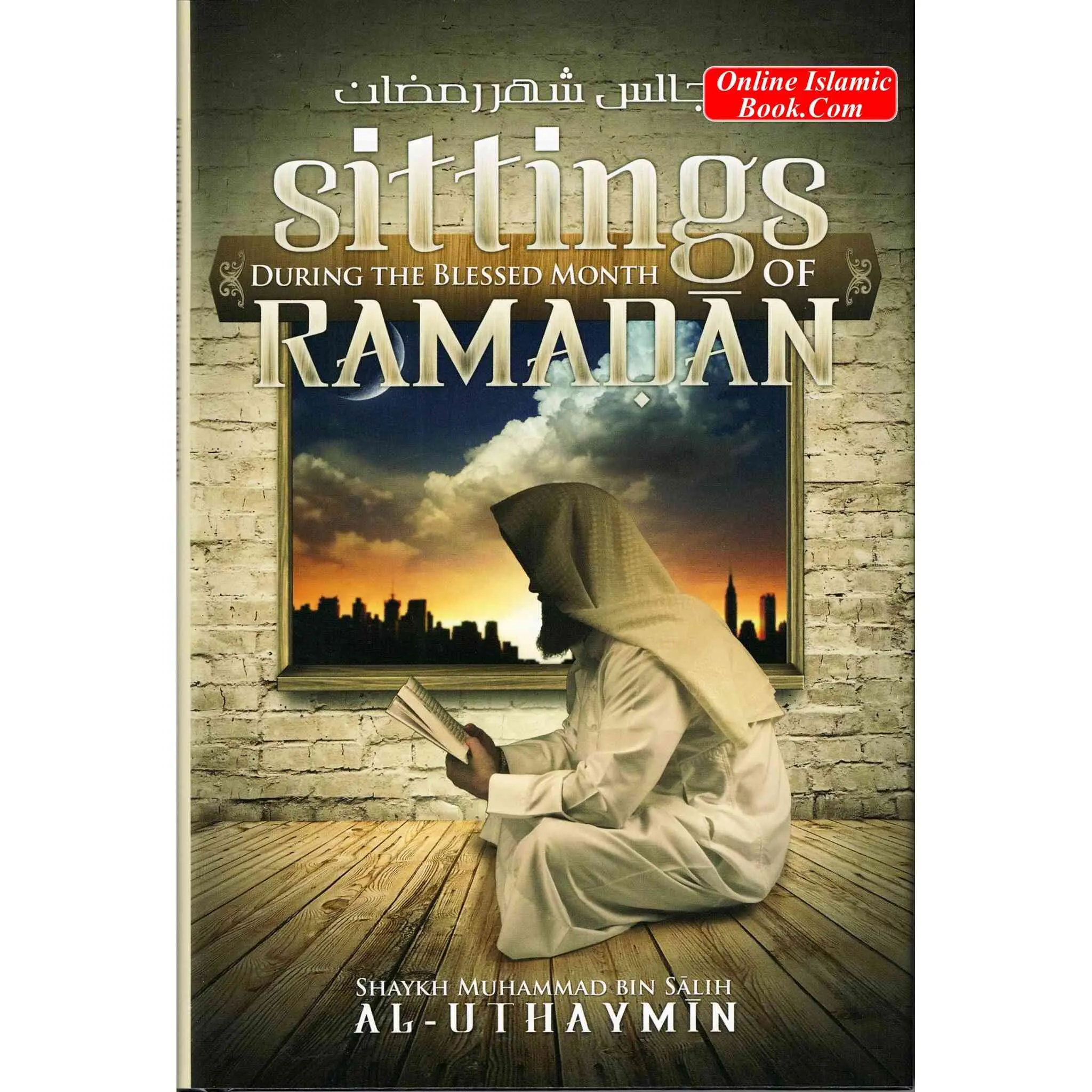 Sittings During the Blessed Month of Ramadan Book by Shaykh Muhammad Bin Salih Al-Uthaymin, 2013 Edition, 328 Pages, for Religion & Philosophy Reading, Read