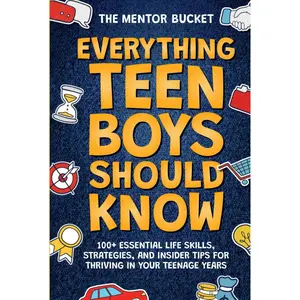 Everything Teen Boys Should Know - 100+ Essential Life Skills, Strategies, and Insider Tips for Thriving in Your Teenage Years Hardcover – October 21, 2023