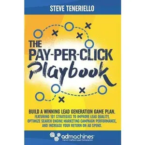 USED-The Pay-Per-Click Playbook: Build a Winning Lead Generation Game Plan: Featuring 101 Strategies to Improve Lead Quality, Optimize Search Engine Ma by Teneriello, Steve (Paperback)